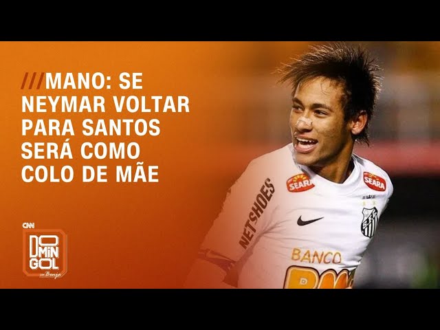 Mano: Se Neymar voltar para o Santos será como colo de mãe | DOMINGOL